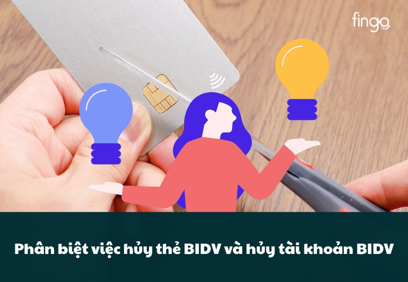 Phân biệt việc hủy thẻ BIDV và hủy tài khoản BIDV