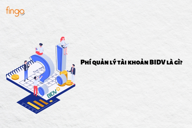 Phí quản lý tài khoản BIDV là gì?