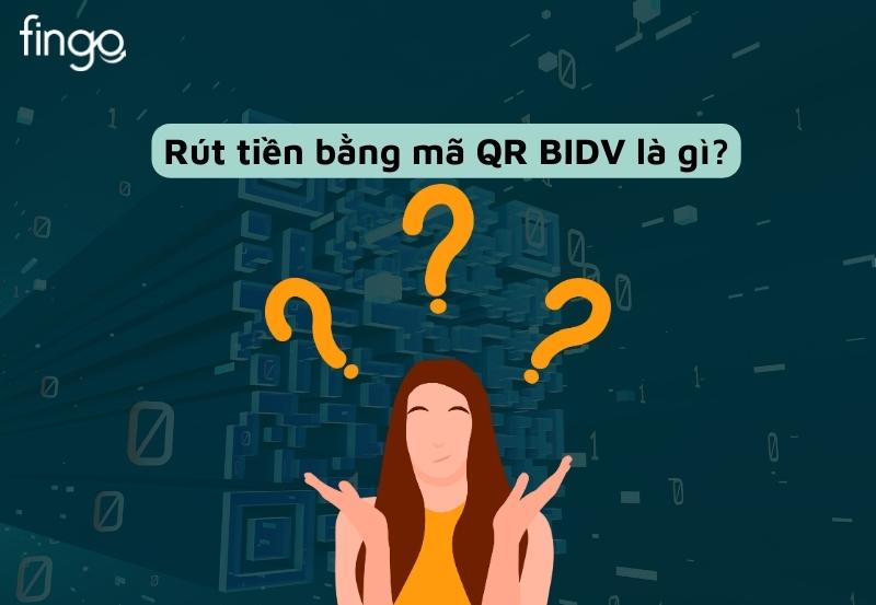 Rút tiền bằng mã QR BIDV là gì?