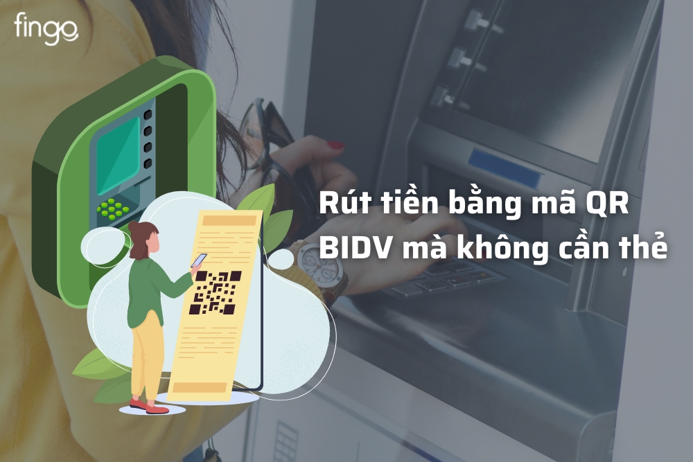 Rút tiền bằng mã QR BIDV – Cách rút tiền không cần thẻ BIDV