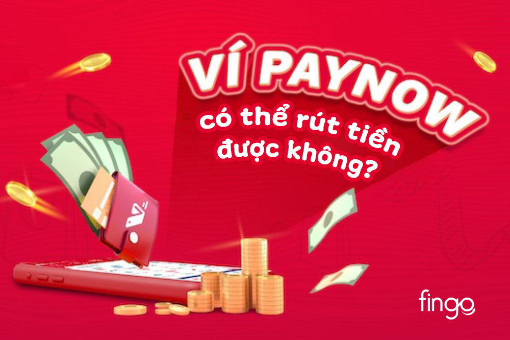 Rút tiền Ví trả sau Paynow có được không?