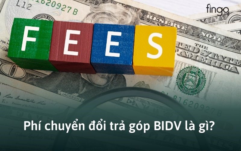 Phí chuyển đổi trả góp BIDV là gì?