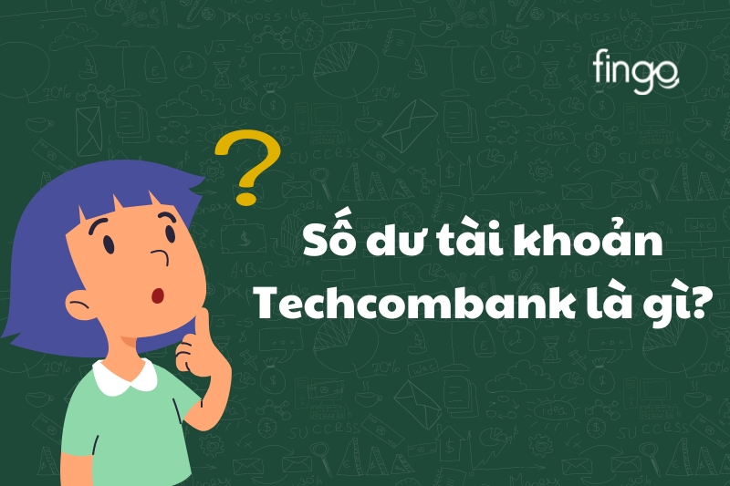 Số dư tài khoản Techcombank là gì?