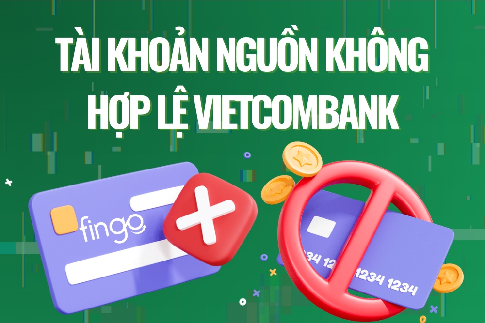 Tài khoản nguồn không hợp lệ Vietcombank là gì? Cách xử lý