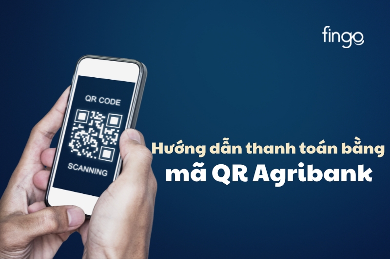 Hướng dẫn thanh toán bằng mã QR Agribank chi tiết nhất