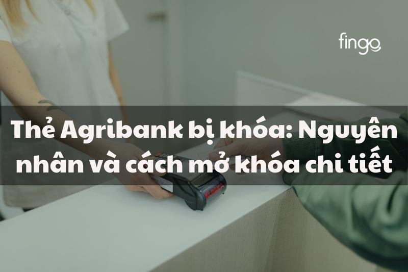 Thẻ Agribank bị khóa và cách giải quyết