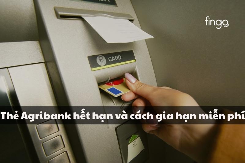 Thẻ Agribank hết hạn và cách gia hạn