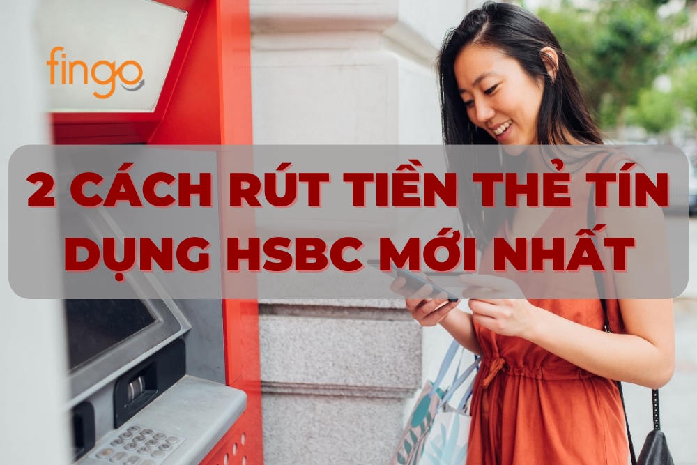 2 Cách rút tiền thẻ tín dụng HSBC chi tiết nhất