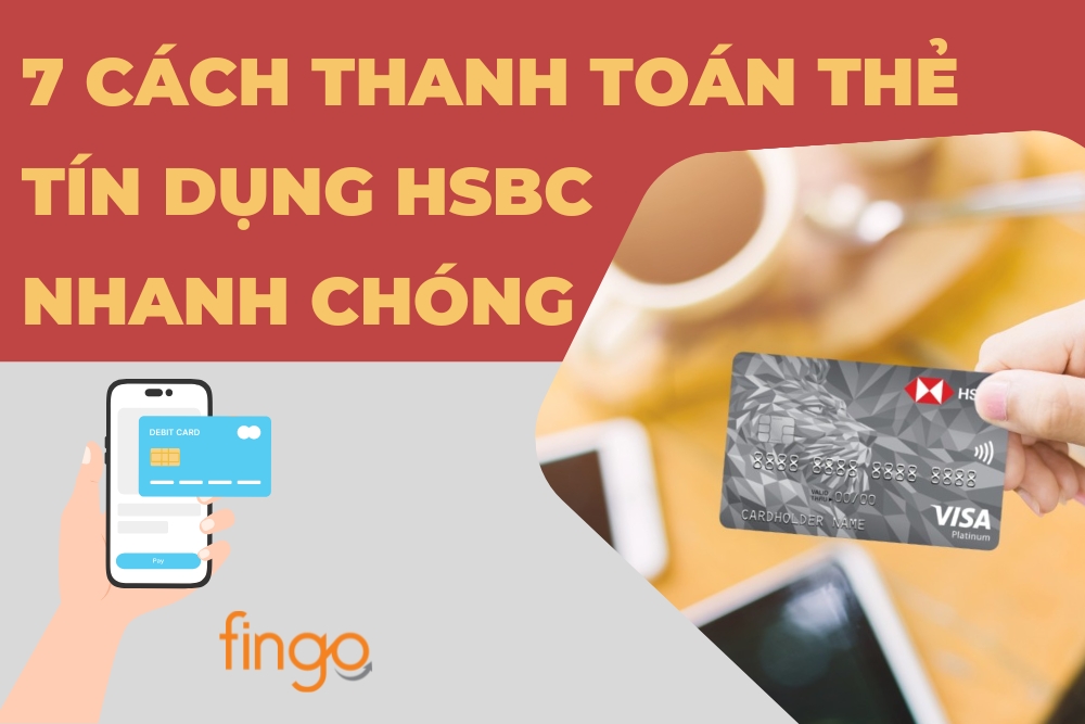 7 cách thanh toán dư nợ thẻ tín dụng HSBC nhanh chóng