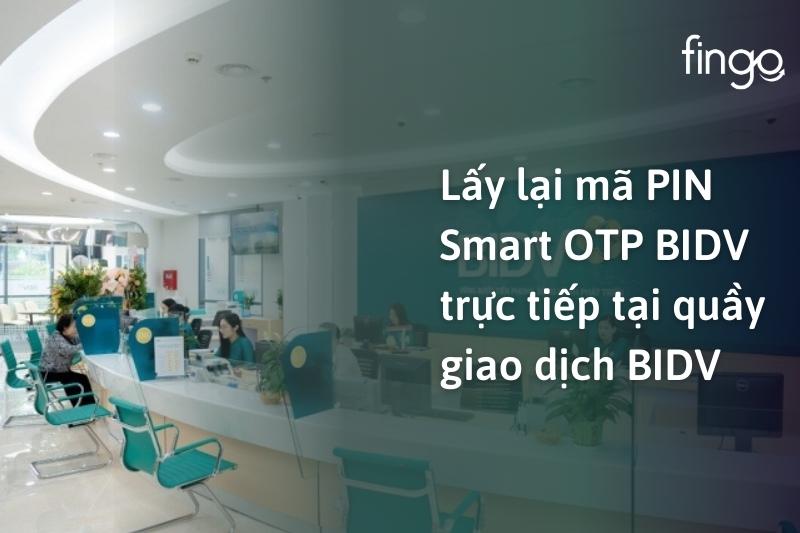 Lấy lại mã PIN Smart OTP BIDV trực tiếp tại quầy giao dịch BIDV