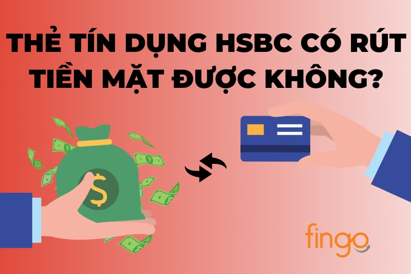 Rút tiền thẻ tín dụng HSBC được không?