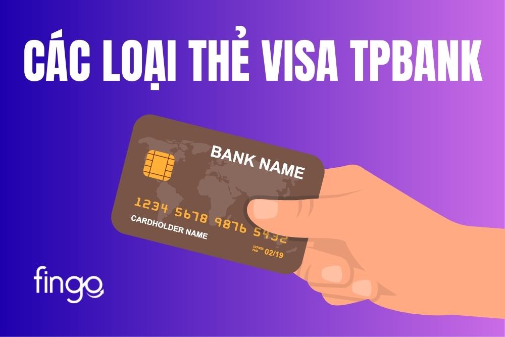 Thẻ Visa TPbank là gì? Các loại thẻ Visa TPBank đang phát hành