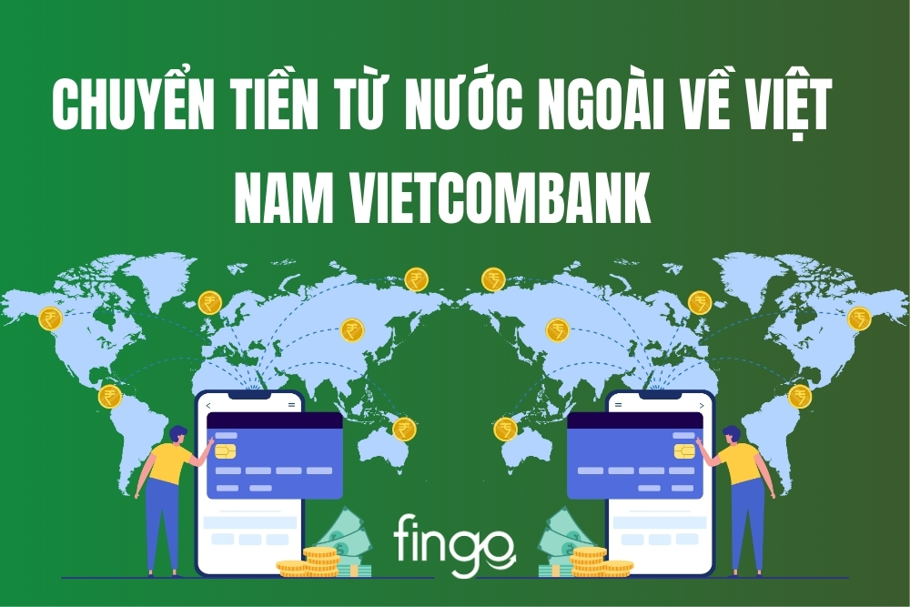 8 Cách chuyển tiền từ nước ngoài về Việt Nam Vietcombank
