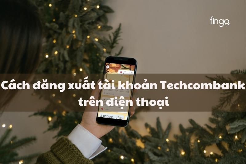 Cách đăng xuất tài khoản Techcombank trên điện thoại