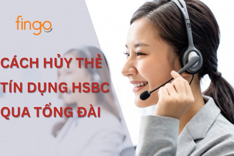 Cách hủy thẻ tín dụng HSBC qua tổng đài