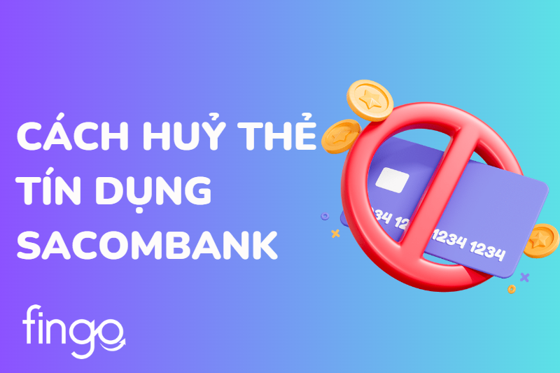 Cách huỷ thẻ tín dụng Sacombank