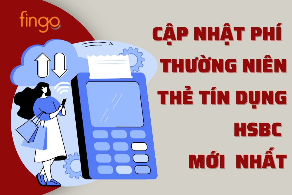 Cập nhật phí thường niên thẻ tín dụng HSBC mới  nhất