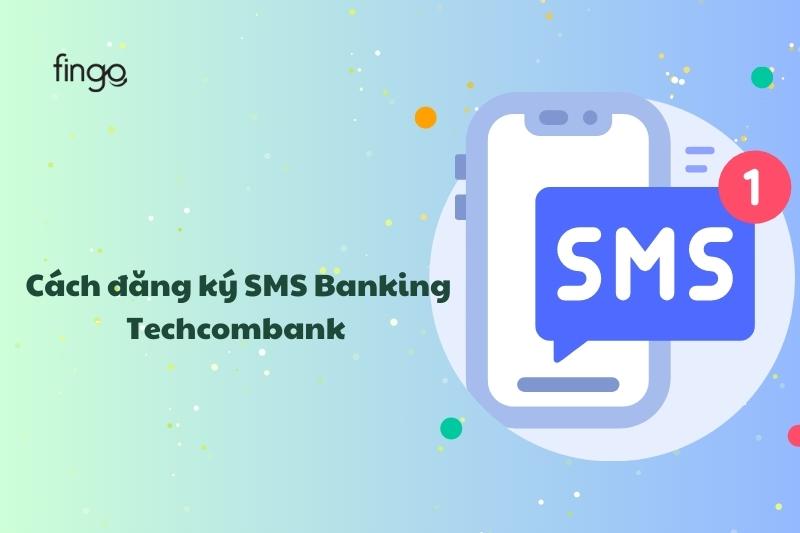Cách đăng ký SMS Banking Techcombank nhanh chóng nhất