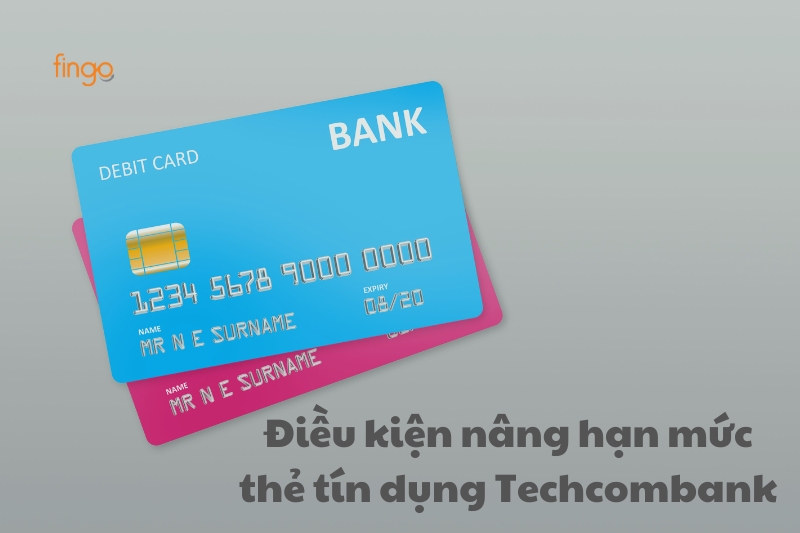 Điều kiện nâng hạn mức thẻ tín dụng Techcombank