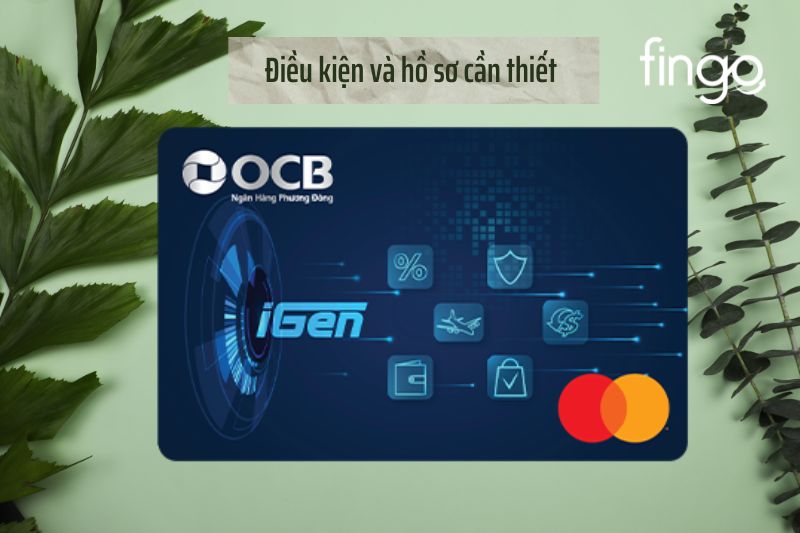 Điều kiện và hồ sơ cần thiết để mở thẻ tín dụng quốc tế OCB iGen Mastercard Platinum.