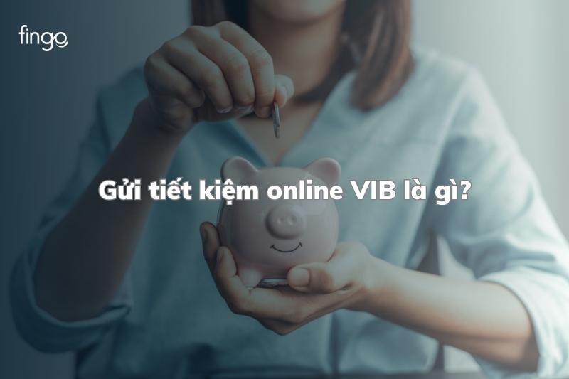 Gửi tiết kiệm online VIB là gì?