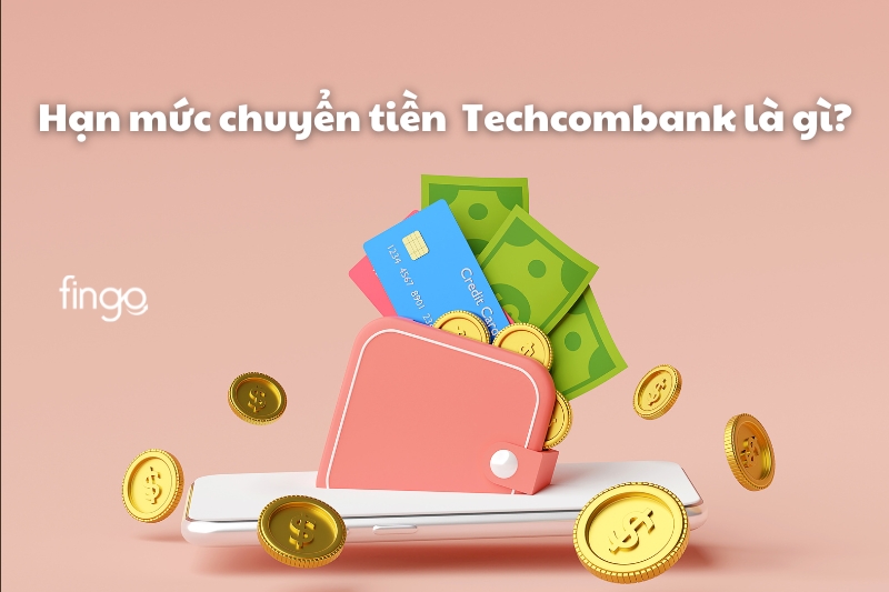 Hạn mức chuyển tiền Techcombank là gì?