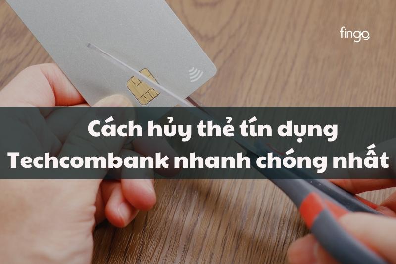 Hủy thẻ tín dụng Techcombank