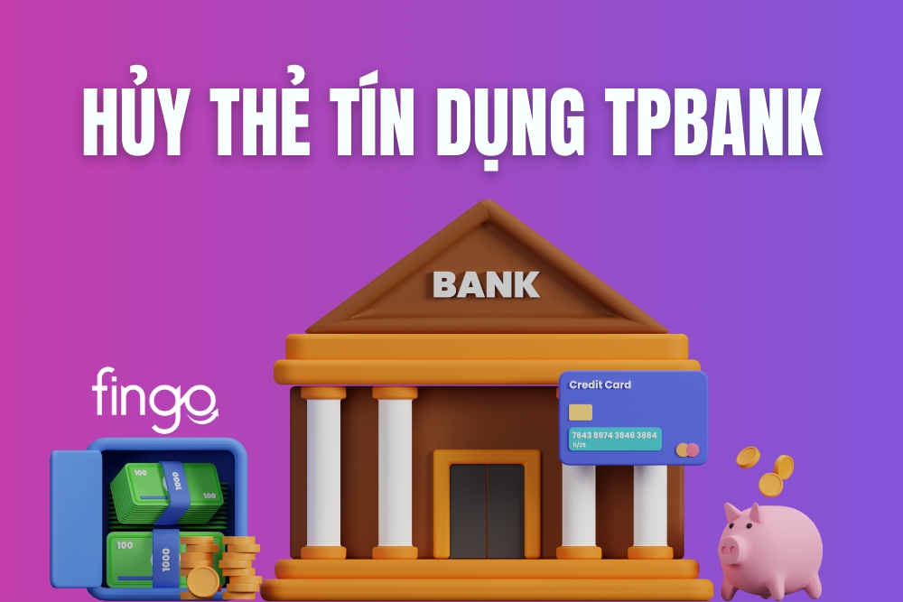 Hướng dẫn hủy thẻ tín dụng TPBank nhanh chóng và chi tiết nhất