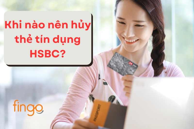 Khi nào nên hủy thẻ tín dụng HSBC