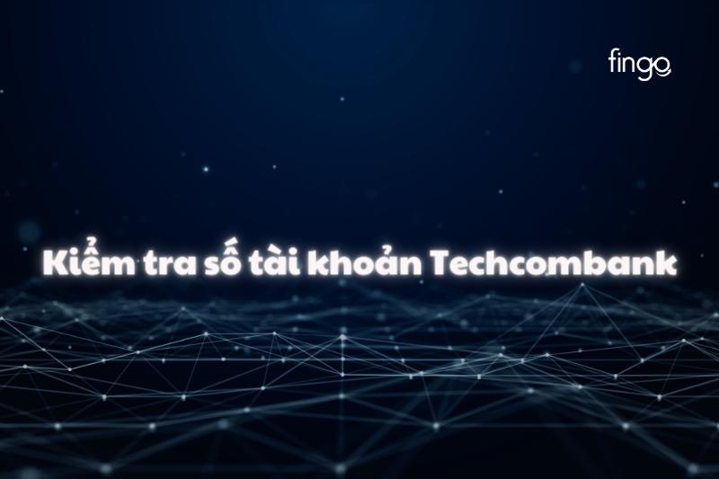 5 Cách kiểm tra số tài khoản Techcombank chi tiết nhất