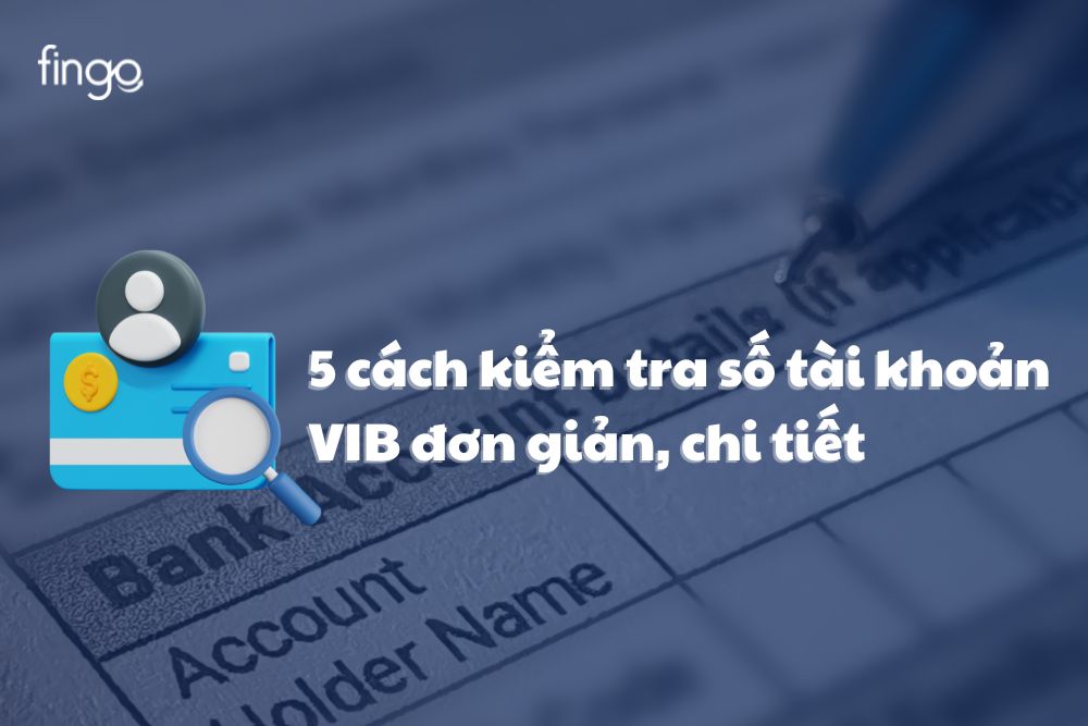 5 cách kiểm tra số tài khoản VIB đơn giản, chi tiết