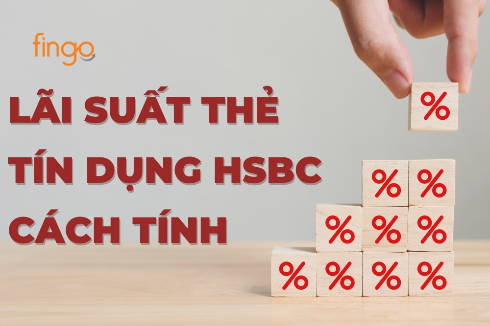 Lãi suất thẻ tín dụng HSBC là bao nhiêu & Cách tính chi tiết