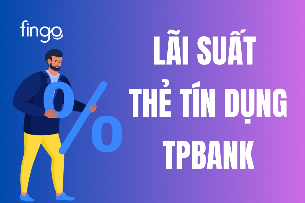 Lãi suất thẻ tín dụng TPBank là gì? Hướng dẫn tính lãi suất
