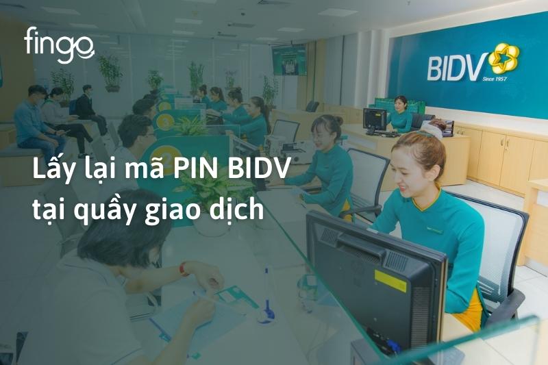 Lấy lại mã PIN BIDV tại quầy giao dịch