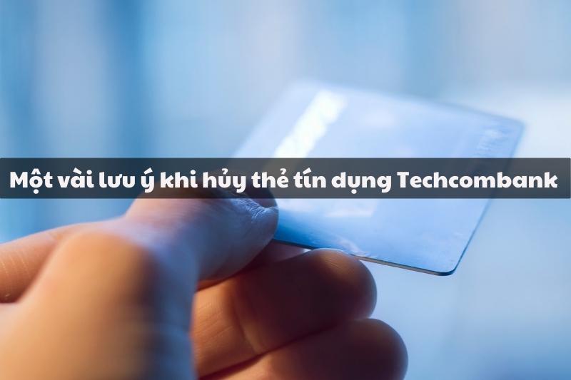 Một vài lưu ý khi hủy thẻ tín dụng Techcombank