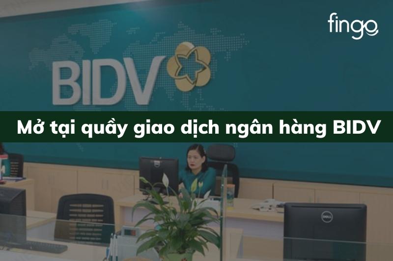 Mở tại quầy giao dịch ngân hàng BIDV