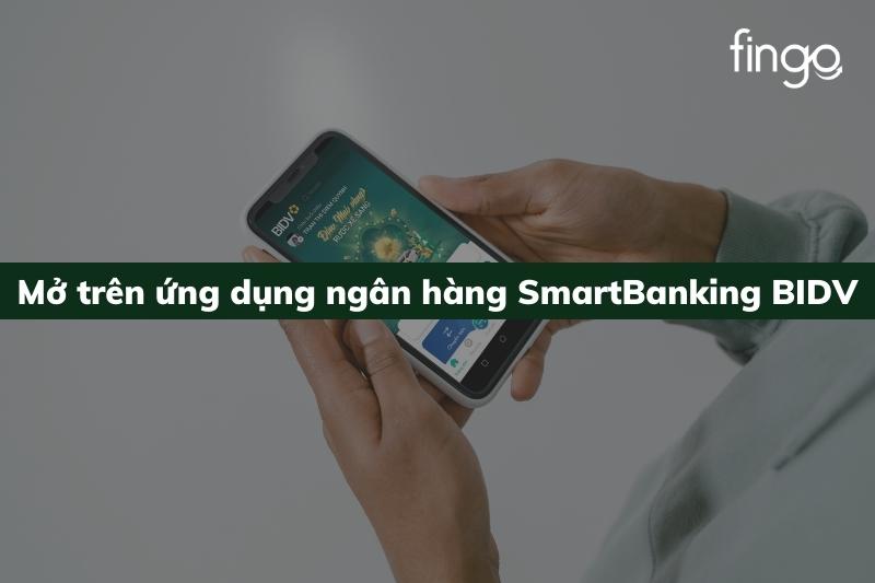Mở trên ứng dụng ngân hàng SmartBanking BIDV