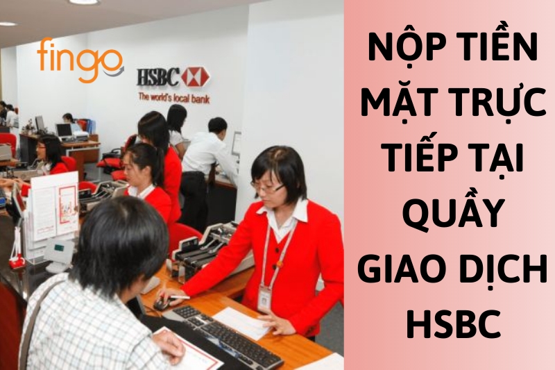 Thanh toán thẻ tín dụng HSBC bằng tiền mặt tại quầy giao dịch