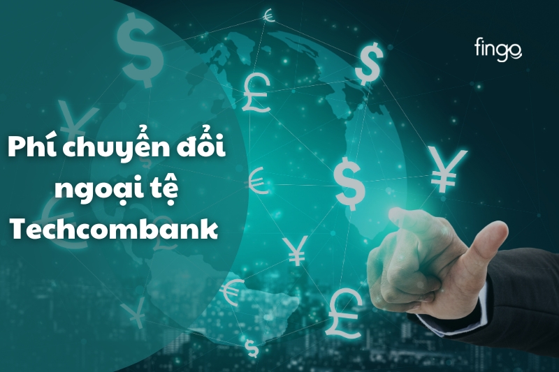 Phí chuyển đổi ngoại tệ Techcombank