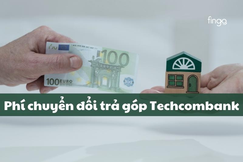 Phí chuyển đổi trả góp Techcombank