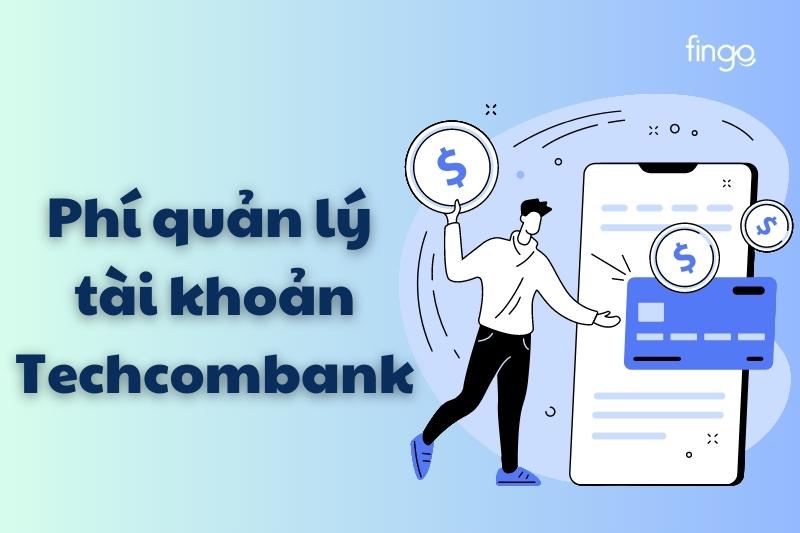 Cập nhật phí quản lý tài khoản Techcombank mới nhất