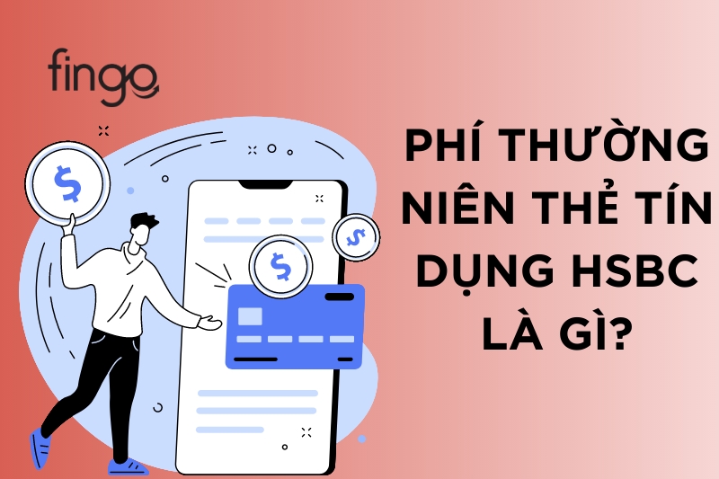 Phí thường niên thẻ tín dụng HSBC là gì?