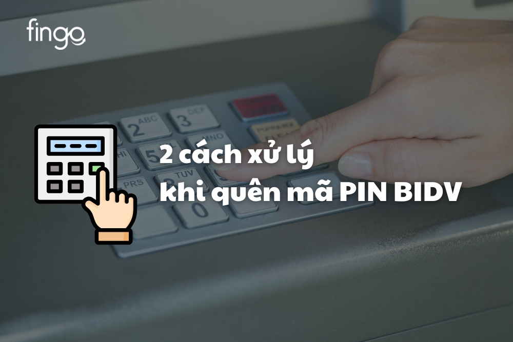2 cách xử lý khi quên mã PIN BIDV đơn giản, nhanh chóng