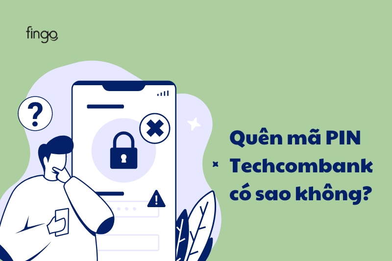Quên mã PIN Techcombank có sao không?