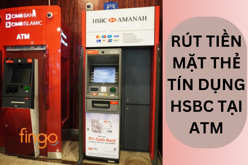 Rút tiền mặt thẻ tín dụng HSBC tại ATM