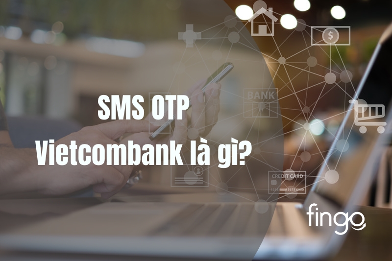 SMS OTP Vietcombank là gì?