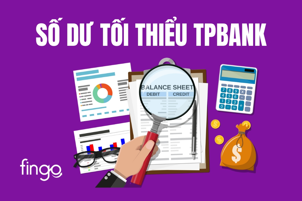 Số dư tối thiểu TPBank là bao nhiêu? Cách kiểm tra