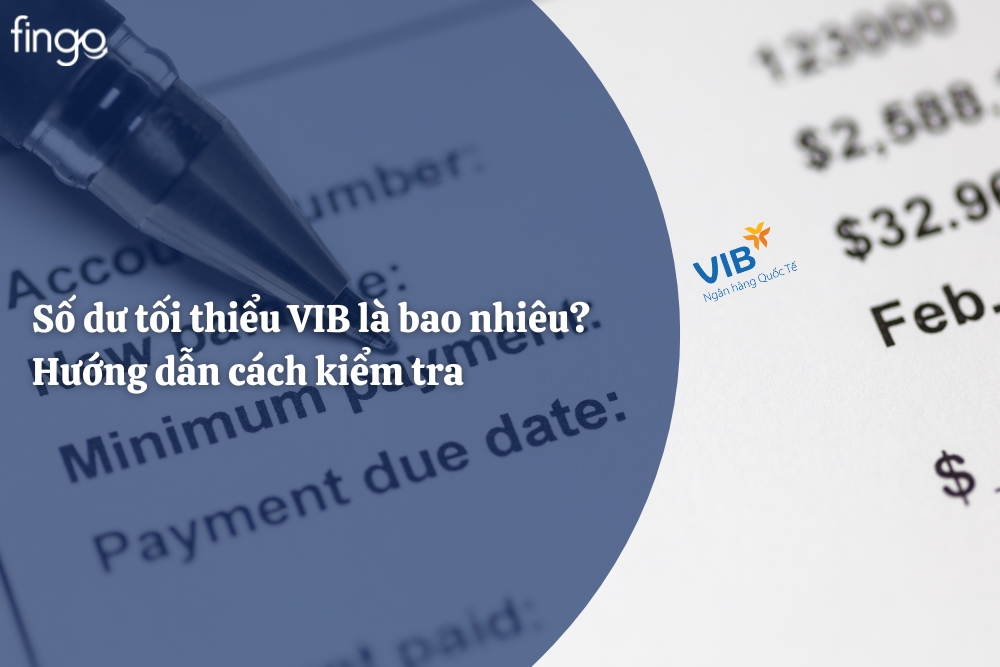 Số dư tối thiểu VIB là bao nhiêu? Hướng dẫn cách kiểm tra