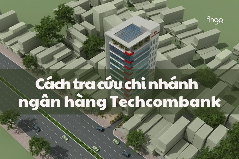 Tra cứu chi nhánh ngân hàng Techcombank