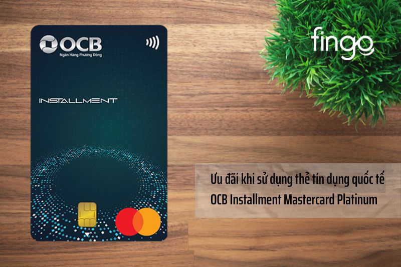 Ưu đãi khi sử dụng thẻ tín dụng quốc tế OCB Installment Mastercard Platinum.